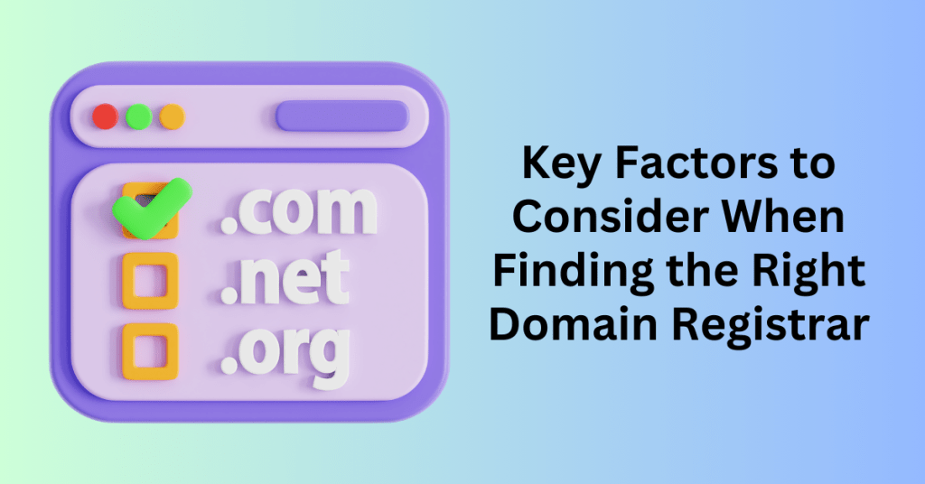 Key Factors to Consider When Finding the Right Domain Registrar