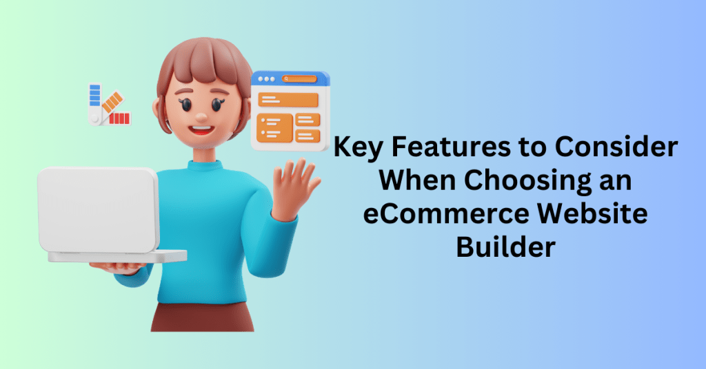 Key Features to Consider When Choosing an eCommerce Website Builder