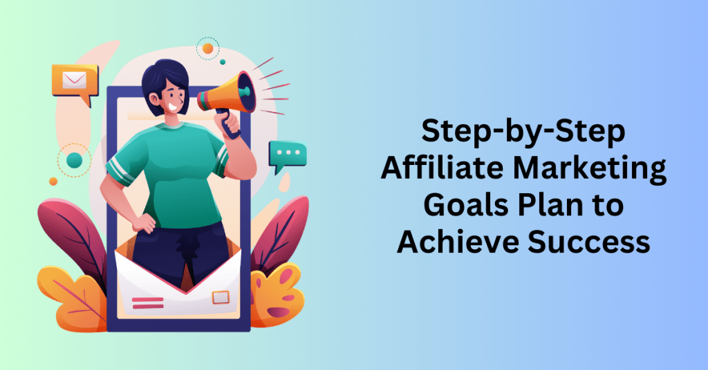 Step-by-Step Affiliate Marketing Goals Plan to Achieve Success