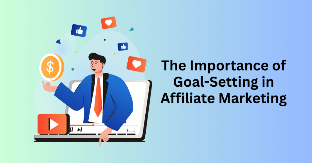 The Importance of Goal-Setting in Affiliate Marketing