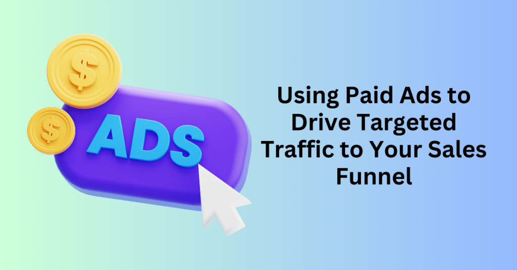 Business Growth Strategy 8: Using Paid Ads to Drive Targeted Traffic to Your Sales Funnel