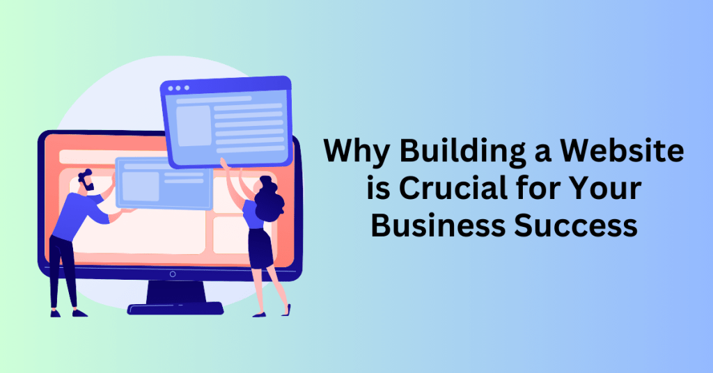 Why Building a Website is Crucial for Your Business Success