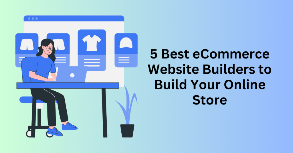 5 Best eCommerce Website Builders to Build Your Online Store