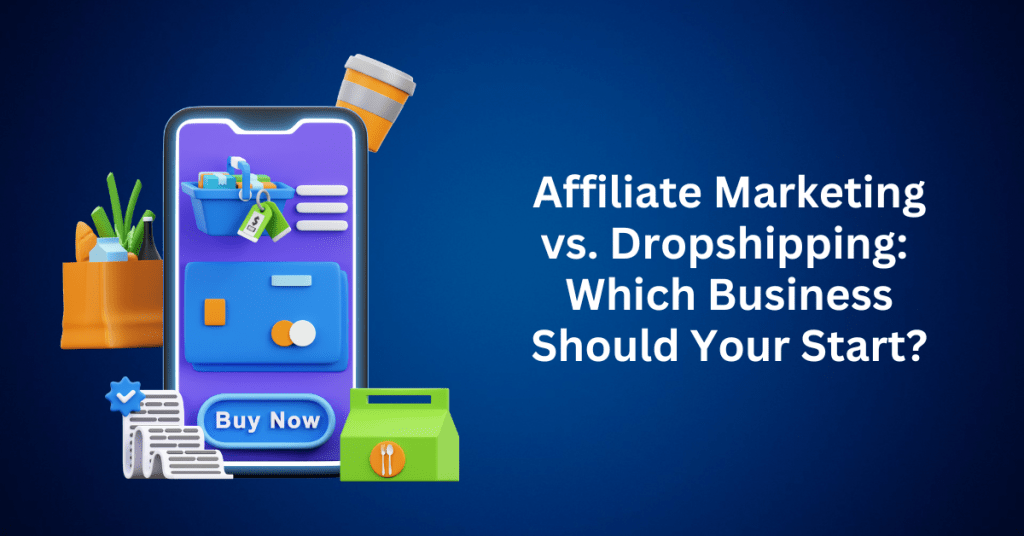 Affiliate Marketing vs. Dropshipping Which Business Should Your Start