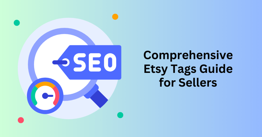 Comprehensive Etsy Tags Guide for Sellers