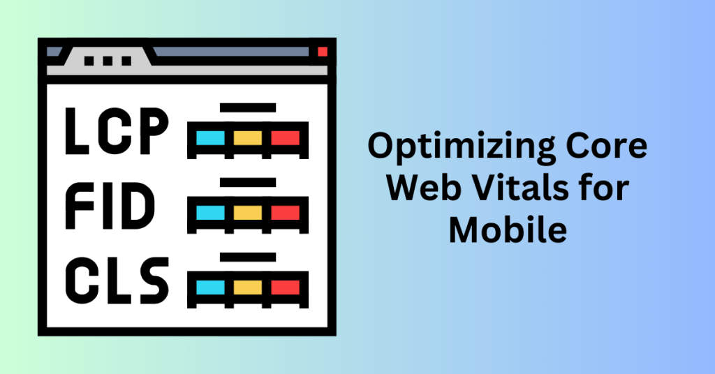 4. Optimizing Core Web Vitals for Mobile