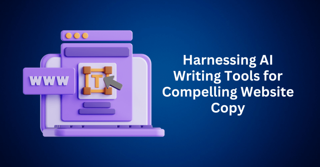 Harnessing AI Writing Tools for Compelling Website Copy