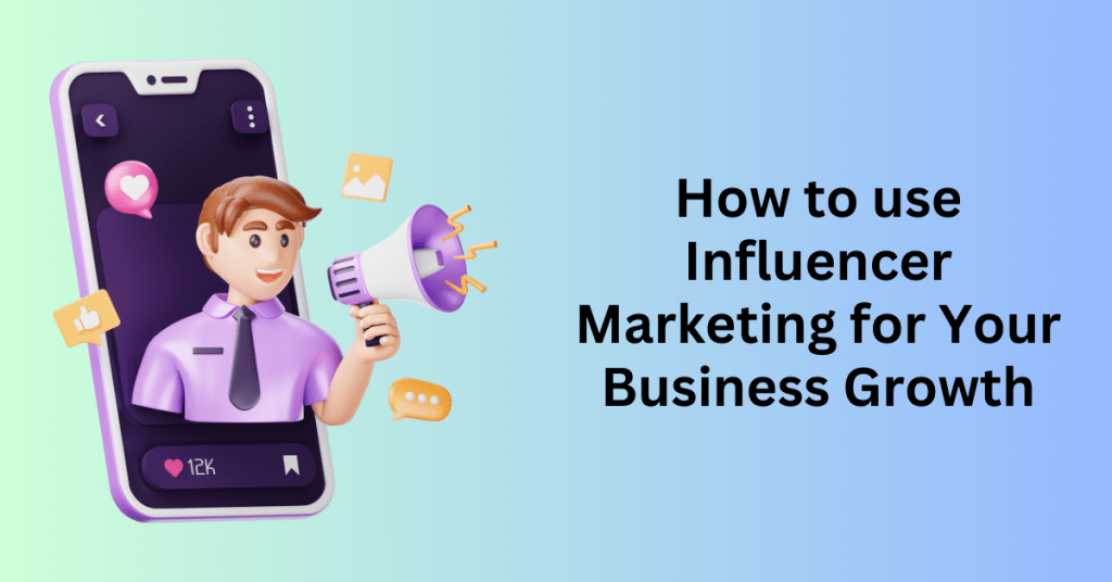 How to use Influencer Marketing for Your Business Growth