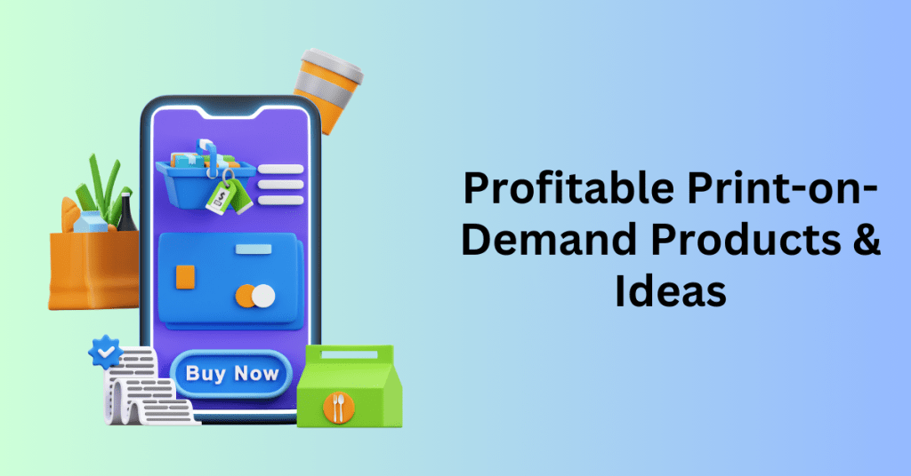 Profitable Print-on-Demand Products & Ideas