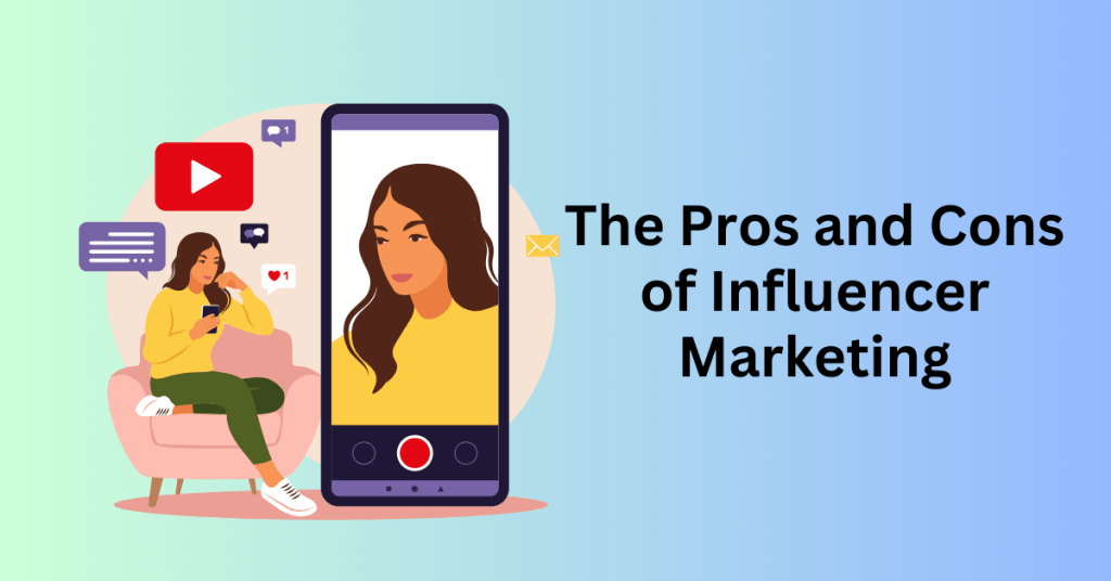 The Pros and Cons of Influencer Marketing