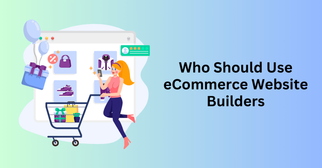 Who Should Use eCommerce Website Builders