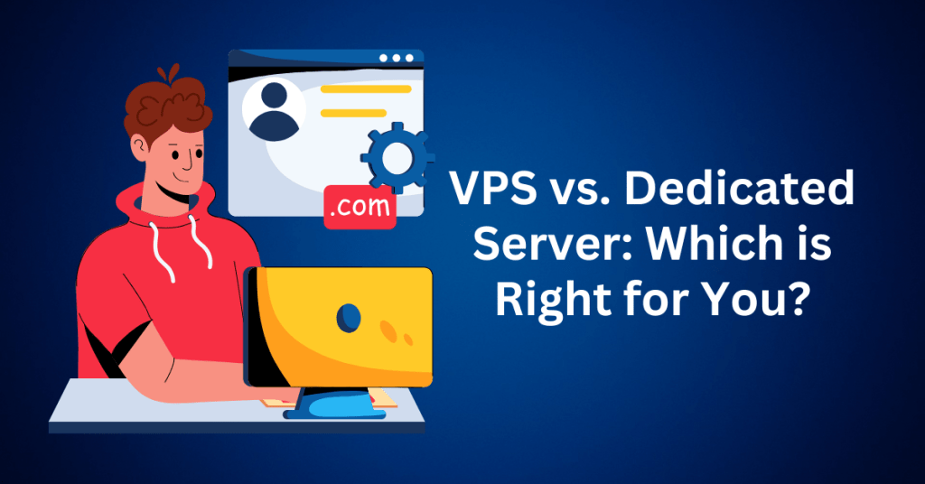 VPS vs. Dedicated Server Which is Right for You