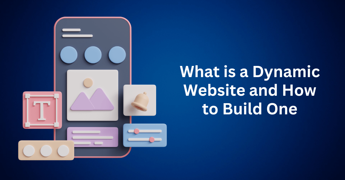 What is a Dynamic Website and How to Build One for Your Business