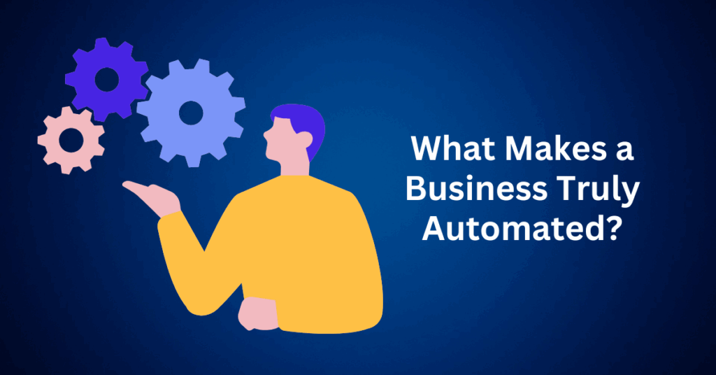 What Makes a Business Truly Automated?