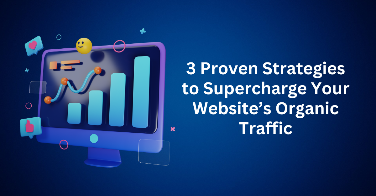 3 proven strategies to supercharge your websites organic traffic.webp