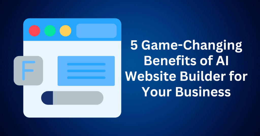 5-Game-Changing-Benefits-of-AI-Website-Builder-for-Your-Business