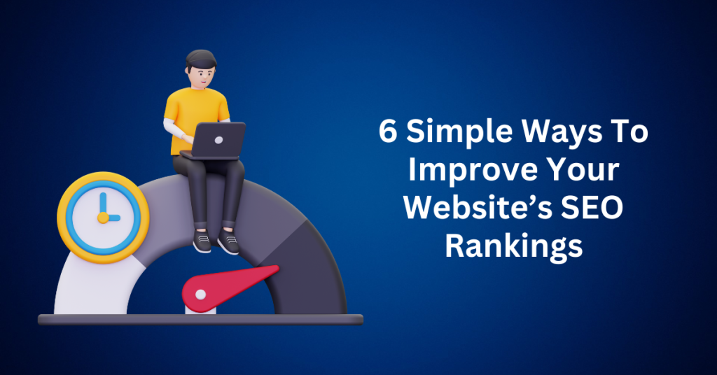6-Simple-Ways-To-Improve-Your-Websites-SEO-Rankings.webp