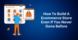 How-To-Build-A-Ecommerce-Store-Even-If-You-Never-Done-Before