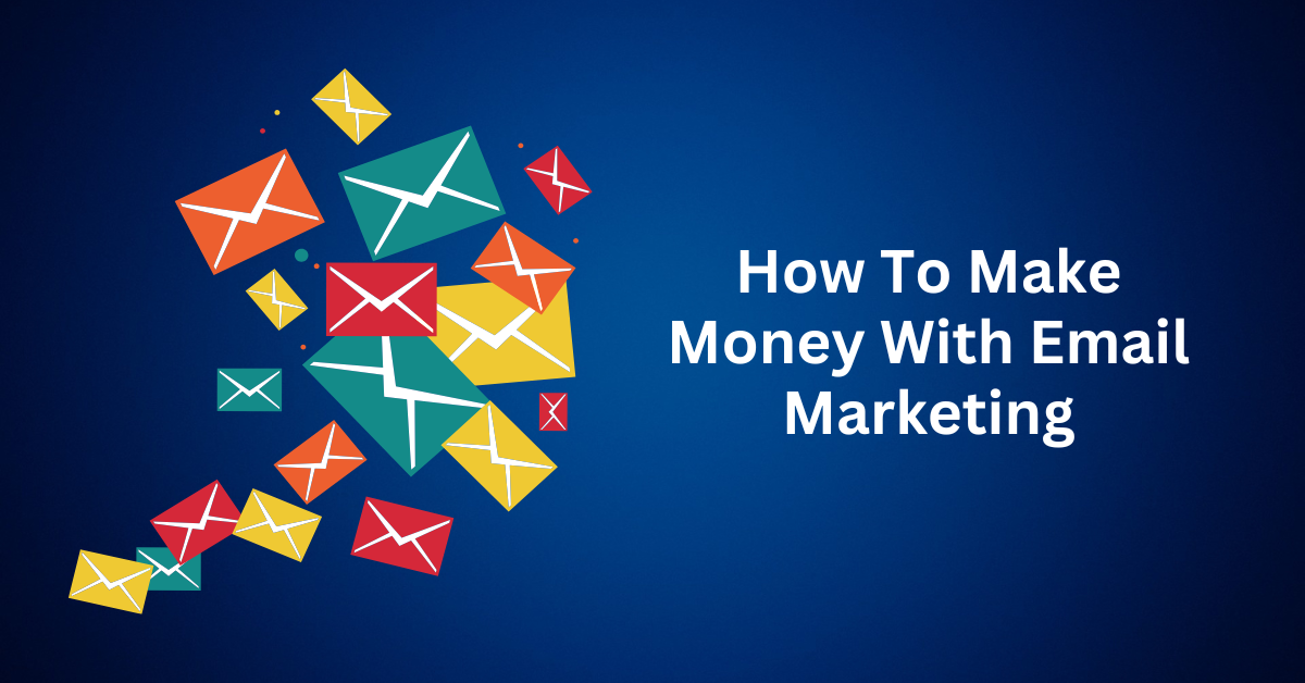 How-To-Make-Money-With-Email-Marketing