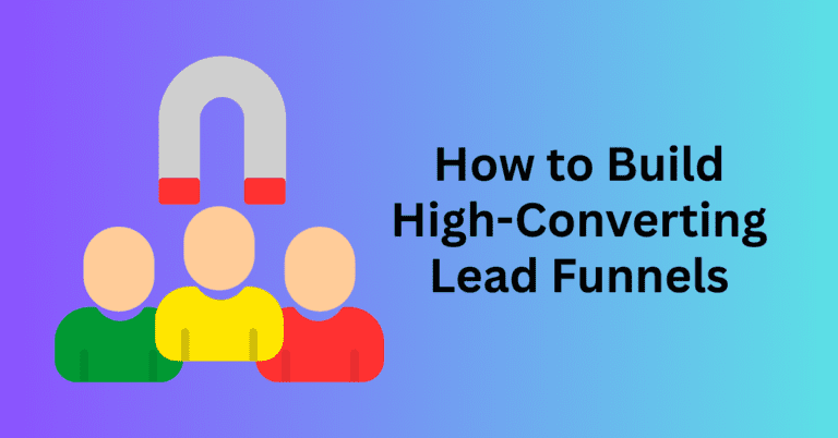 How to Build High-Converting Lead Funnels That Attract Ready-to-Buy Customers
