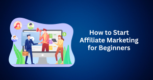 How to Start Affiliate Marketing for Beginners