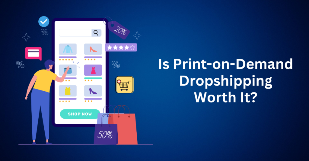 Is-Print-on-Demand-Dropshipping-Worth-It