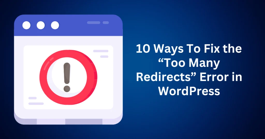 10-Ways-To-Fix-the-Too-Many-Redirects-Error-in-WordPress.webp