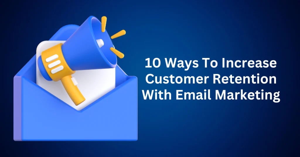 10-Ways-To-Increase-Customer-Retention-With-Email-Marketing.webp