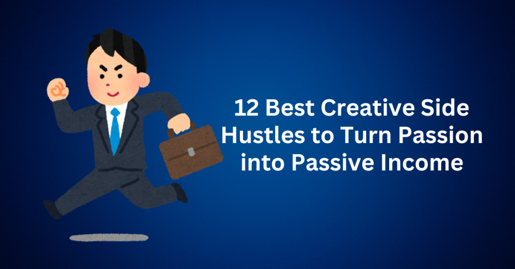 12 Best Creative Side Hustles to Turn Passion into Passive Income