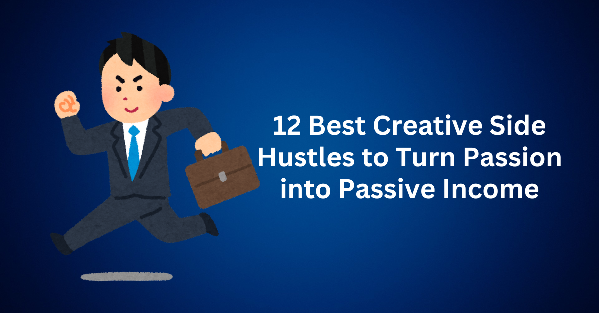 12 Best Creative Side Hustles to Turn Passion into Passive Income