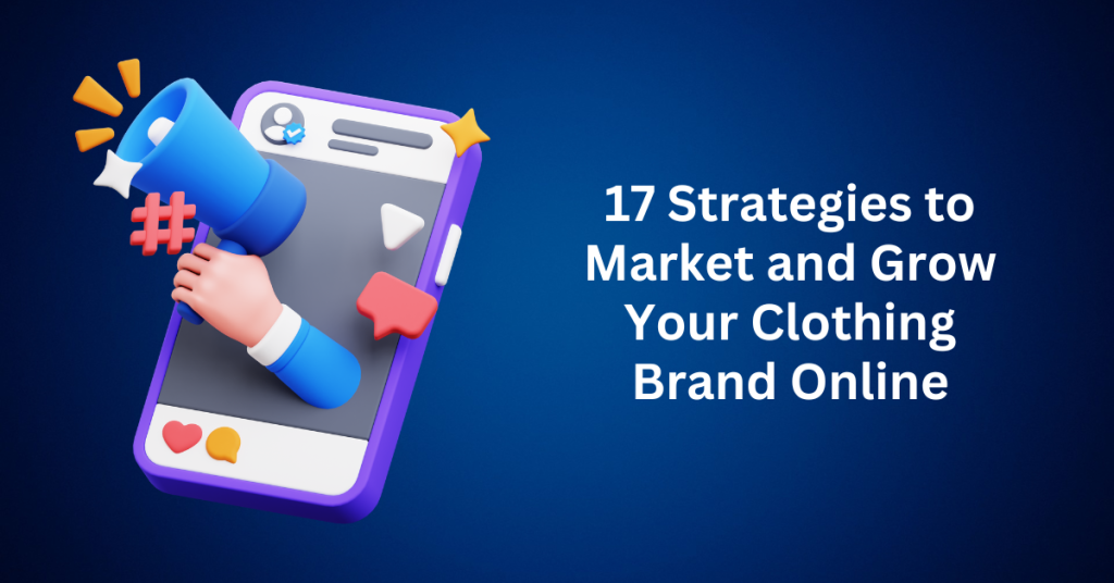 17 Strategies to Market and Grow Your Clothing Brand Online