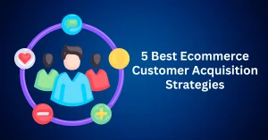 5-Best-Ecommerce-Customer-Acquisition-Strategies.webp
