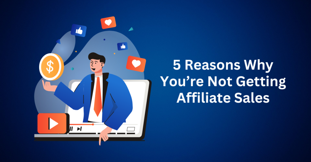 5 reasons why you’re not getting affiliate sales