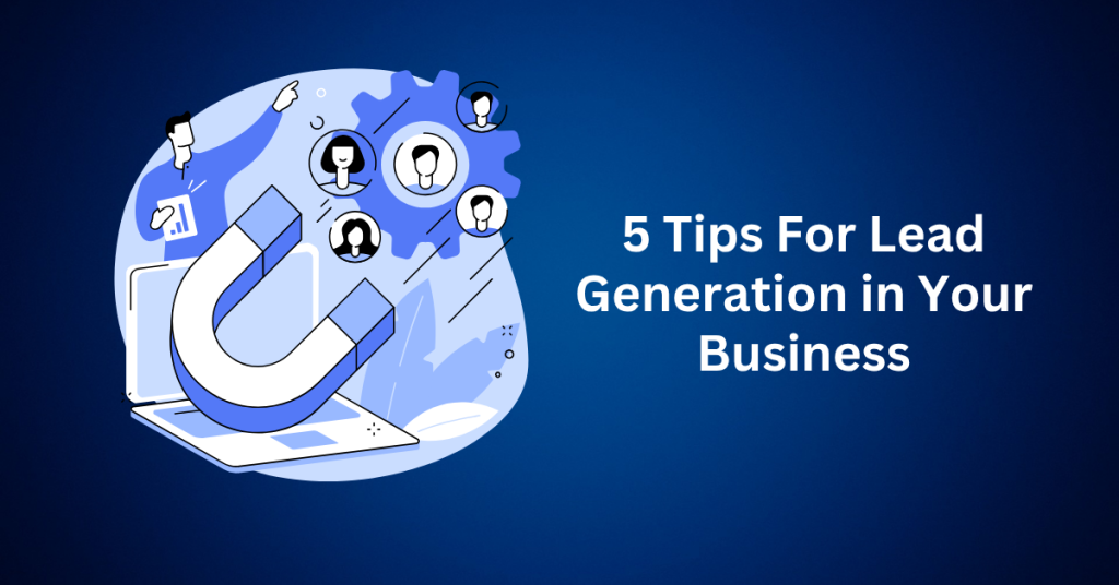 5 tips for lead generation in your business
