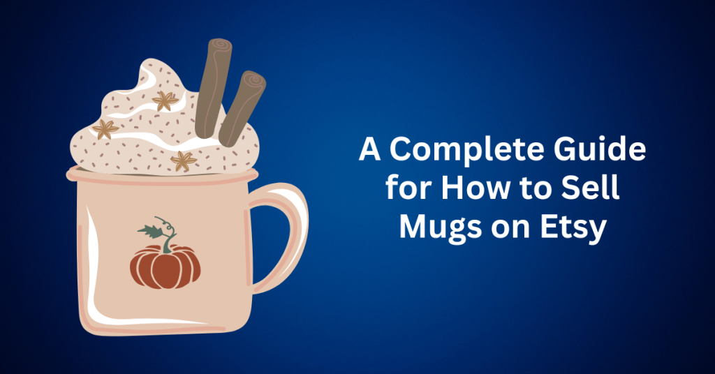 A-Complete-Guide-for-How-to-Sell-Mugs-on-Etsy