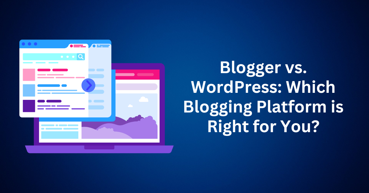 Blogger-vs.-WordPress-Which-Blogging-Platform-is-Right-for-You.webp