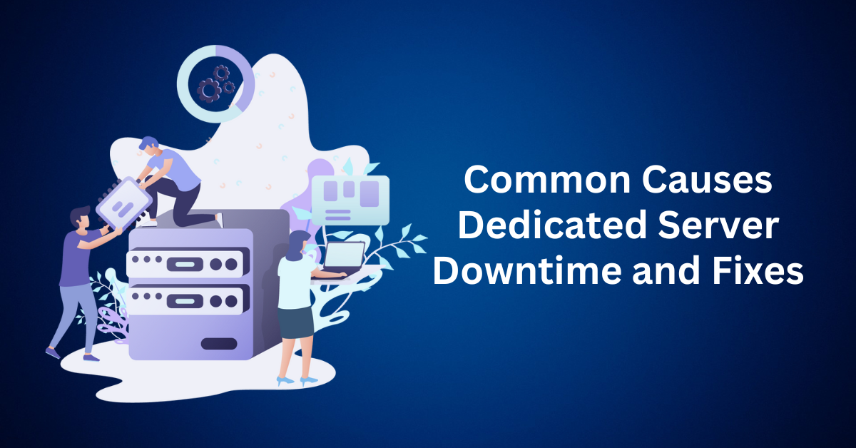 common causes dedicated server downtime and fixes
