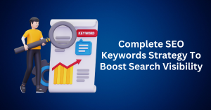 Complete SEO Keywords Strategy To Boost Search Visibility