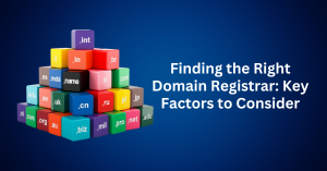 Finding the Right Domain Registrar Key Factors to Consider