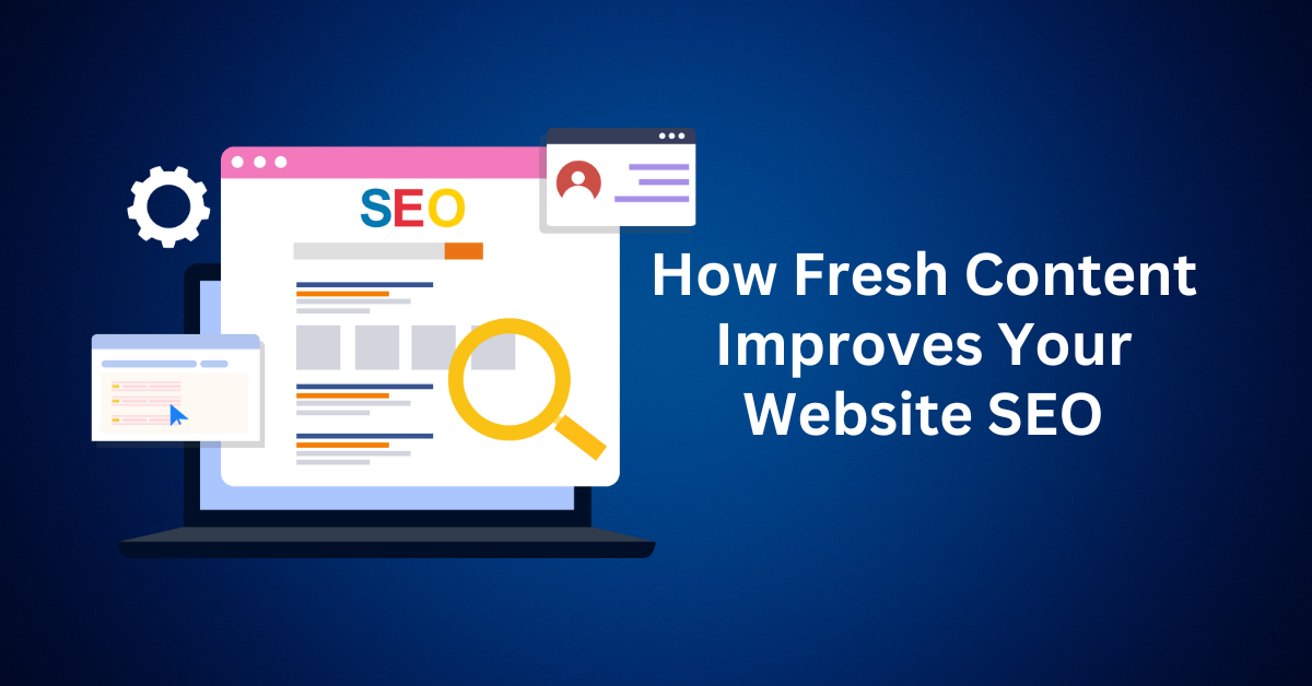 How-Fresh-Content-Improves-Your-Website-SEO
