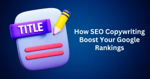 How-SEO-Copywriting-Boost-Your-Google-Rankings.webp