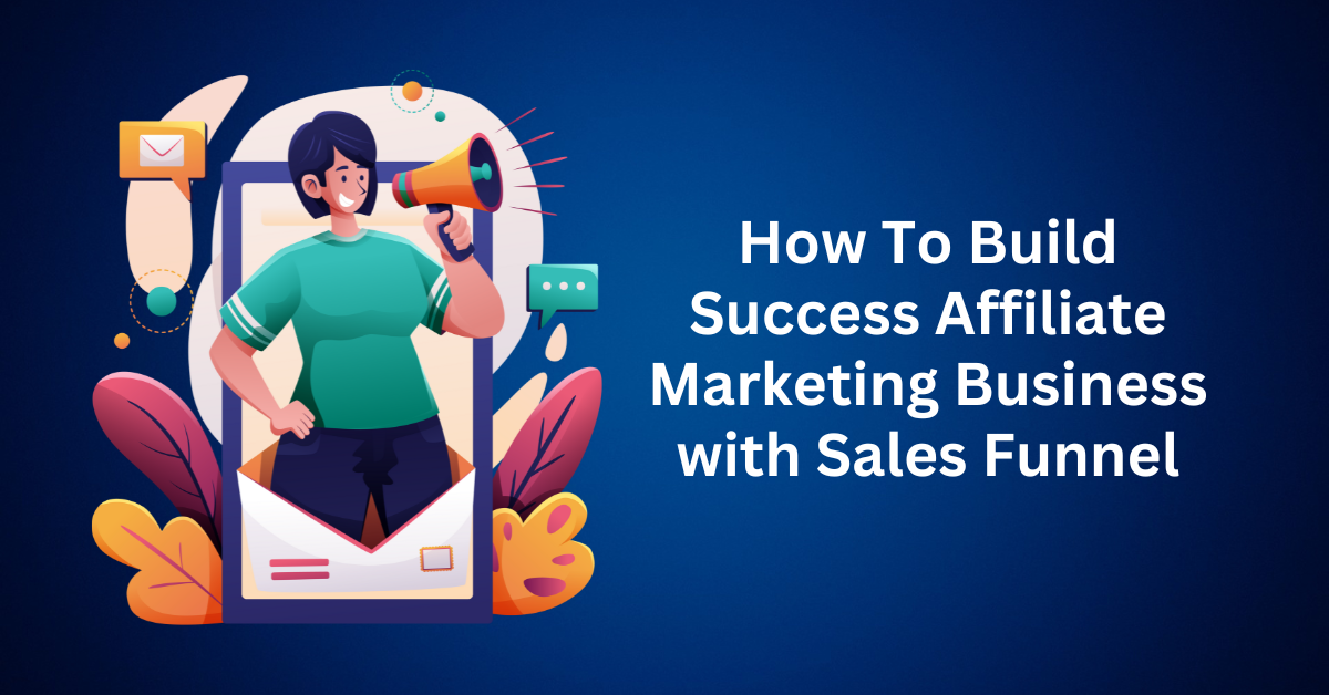how to build success affiliate marketing business with sales funnel