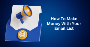 How-To-Make-Money-With-Your-Email-List