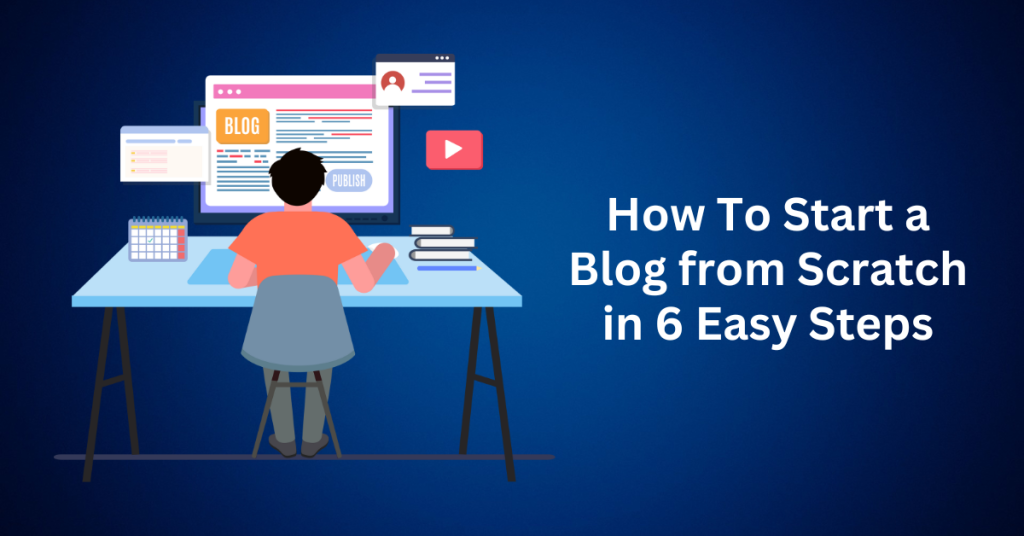How-To-Start-a-Blog-from-Scratch-in-6-Easy-Steps.webp