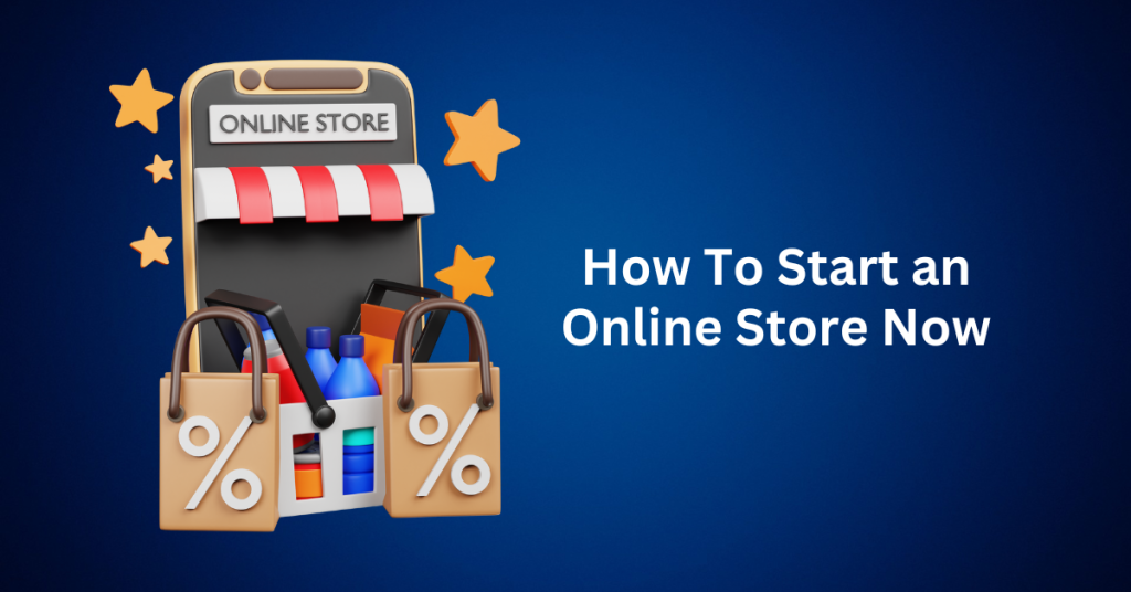 How To Start an Online Store Now