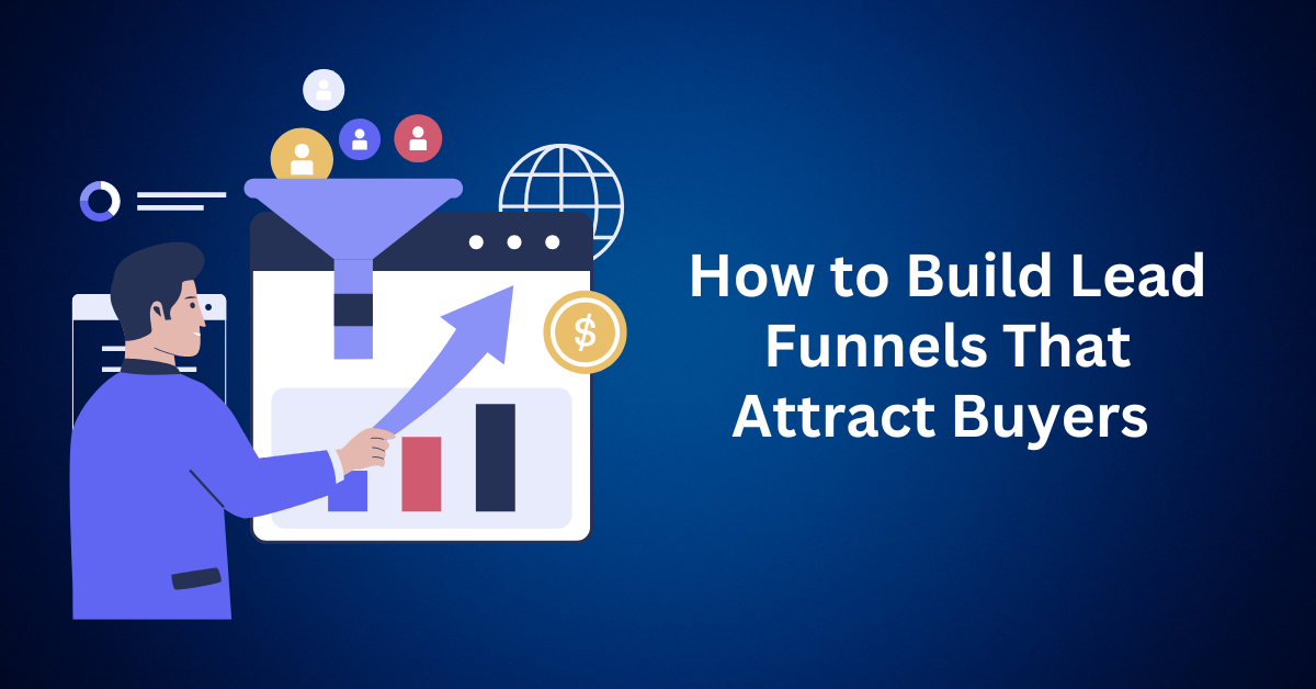 How-to-Build-Lead-Funnels-That-Attract-Buyers-.webp
