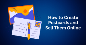 How to Create Postcards and Sell Them Online