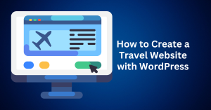How to Create a Travel Website with WordPress