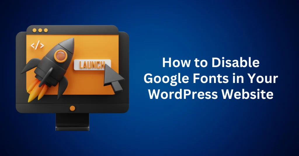How-to-Disable-Google-Fonts-in-Your-WordPress-Website