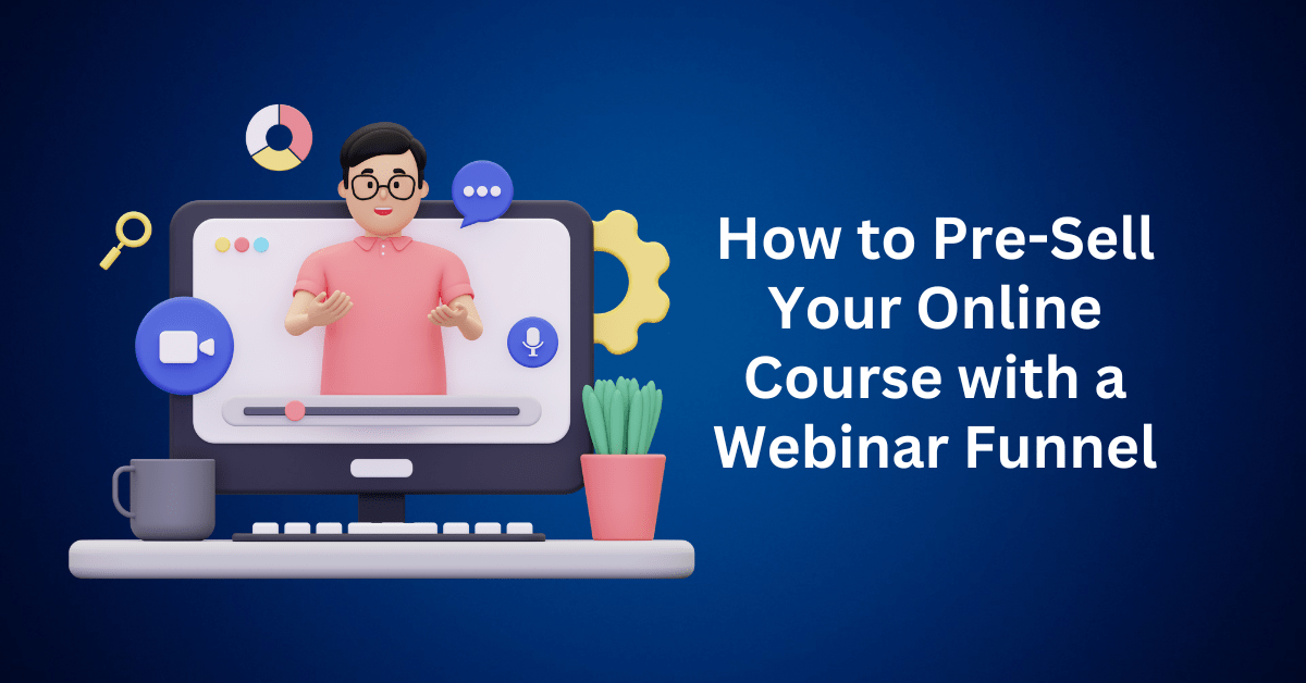how to pre sell your online course with a webinar funnel